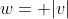 w= |v|