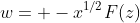 w= -x^{1/2}F(z)