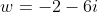 w=-2-6i
