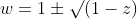 w=1\pm\surd(1-z)