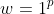 w=1^p