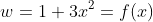 w=1+3x^2=f(x)