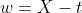w=X-t
