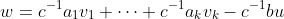 w=c^{-1}a_1v_1+\cdots+c^{-1}a_kv_k-c^{-1}bu