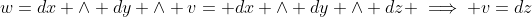 w=dx \wedge dy \wedge v= dx \wedge dy \wedge dz \implies v=dz