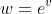w=e^v