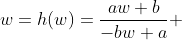 w=h(w)=\frac{aw+b}{-bw+a} 