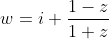 w=i \frac{1-z}{1+z}