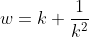 w=k+\frac{1}{k^2}