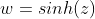 w=sinh(z)