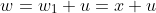 w=w_{1}+u=x+u