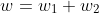 w=w_1+w_2