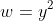 w=y^2