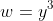 w=y^3