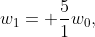 w_{1}= \frac{5}{1}w_{0},
