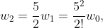 w_{2}=\frac{5}{2}w_{1}=\frac{5^{2}}{2!}w_{0},