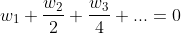 w_1+\frac{w_2}{2}+\frac{w_3}{4}+...=0