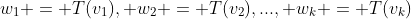 w_1 = T(v_1), w_2 = T(v_2),..., w_k = T(v_k)