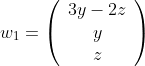 w_1=\left(\begin{array}{c}3y-2z\\y\\z\end{array}\right)