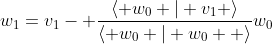 w_1=v_1- \frac{\langle w_0 | v_1 \rangle}{\langle w_0 | w_0  \rangle}w_0