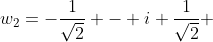 w_2=-\frac{1}{\sqrt{2}} - i \frac{1}{\sqrt{2}} 
