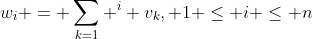 w_i = \sum_{k=1} ^{i} v_k, 1 \leq i \leq n