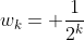 w_k= \frac{1}{2^k}