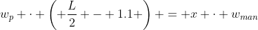 w_p \cdot \left( \frac{L}{2} - 1.1 \right) = x \cdot w_{man}