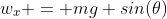 w_x = mg sin(\theta)