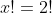 x!=2!
