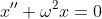 x''+\omega^2x=0