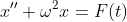 x''+\omega^2x=F(t)