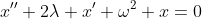 x''+2\lambda x'+\omega^2 x=0