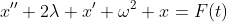 x''+2\lambda x'+\omega^2 x=F(t)