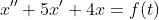 x''+5x'+4x=f(t)