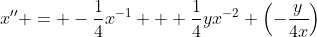 x'' = -\frac{1}{4}x^{-1} + \frac{1}{4}yx^{-2} \left(-\frac{y}{4x}\right)