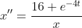 x''=\frac{16 e^{-4t}}{x}