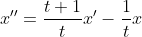 x''=\frac{t+1}{t}x'-\frac{1}{t}x