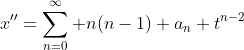 x''=\sum_{n=0}^\infty n(n-1) a_n t^{n-2}