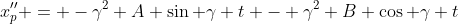 x''_p = -\gamma^2 A \sin \gamma t - \gamma^2 B \cos \gamma t