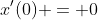 x'(0) = 0