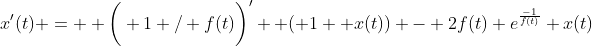 x'(t) =  \bigg( 1 / f(t)\bigg)'  ( 1+ x(t)) - 2f(t) e^{\frac{-1}{f(t)}} x(t)