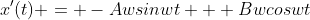 x'(t) = -Awsinwt + Bwcoswt
