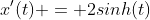 x'(t) = 2sinh(t)