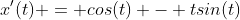 x'(t) = cos(t) - tsin(t)