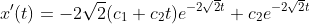 x'(t)=-2\sqrt{2}(c_1+c_2t)e^{-2\sqrt{2}t}+c_2e^{-2\sqrt{2}t}