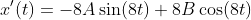 x'(t)=-8A\sin(8t)+8B\cos(8t)