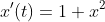 x'(t)=1+x^2