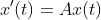 x'(t)=Ax(t)\;(A>0)