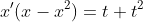 x'(x-x^2)=t+t^2